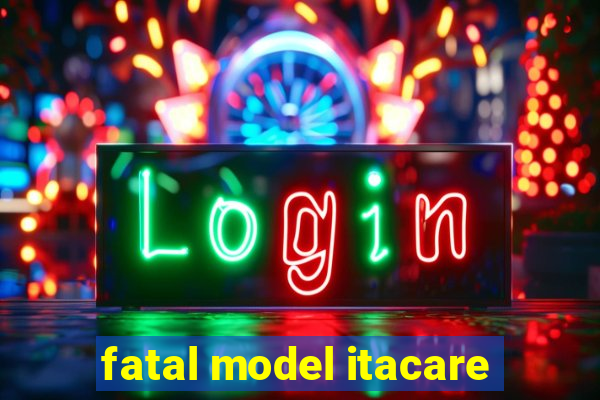 fatal model itacare